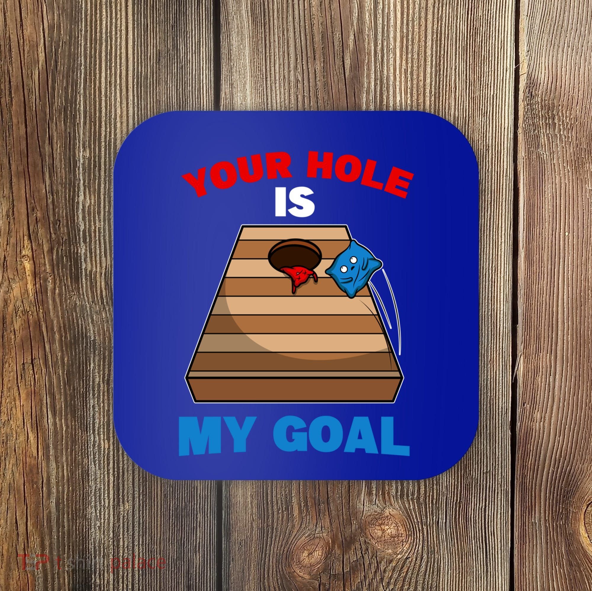 Fun Bean Bag Cornhole Your Hole Is My Goal Funny Gift Coaster