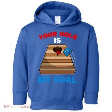 Fun Bean Bag Cornhole Your Hole Is My Goal Funny Gift Toddler Hoodie