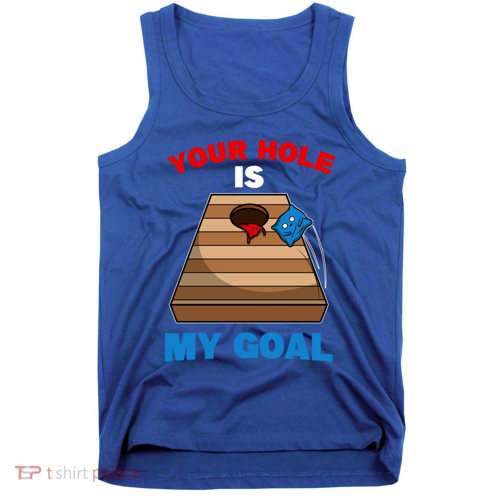 Fun Bean Bag Cornhole Your Hole Is My Goal Funny Gift Tank Top