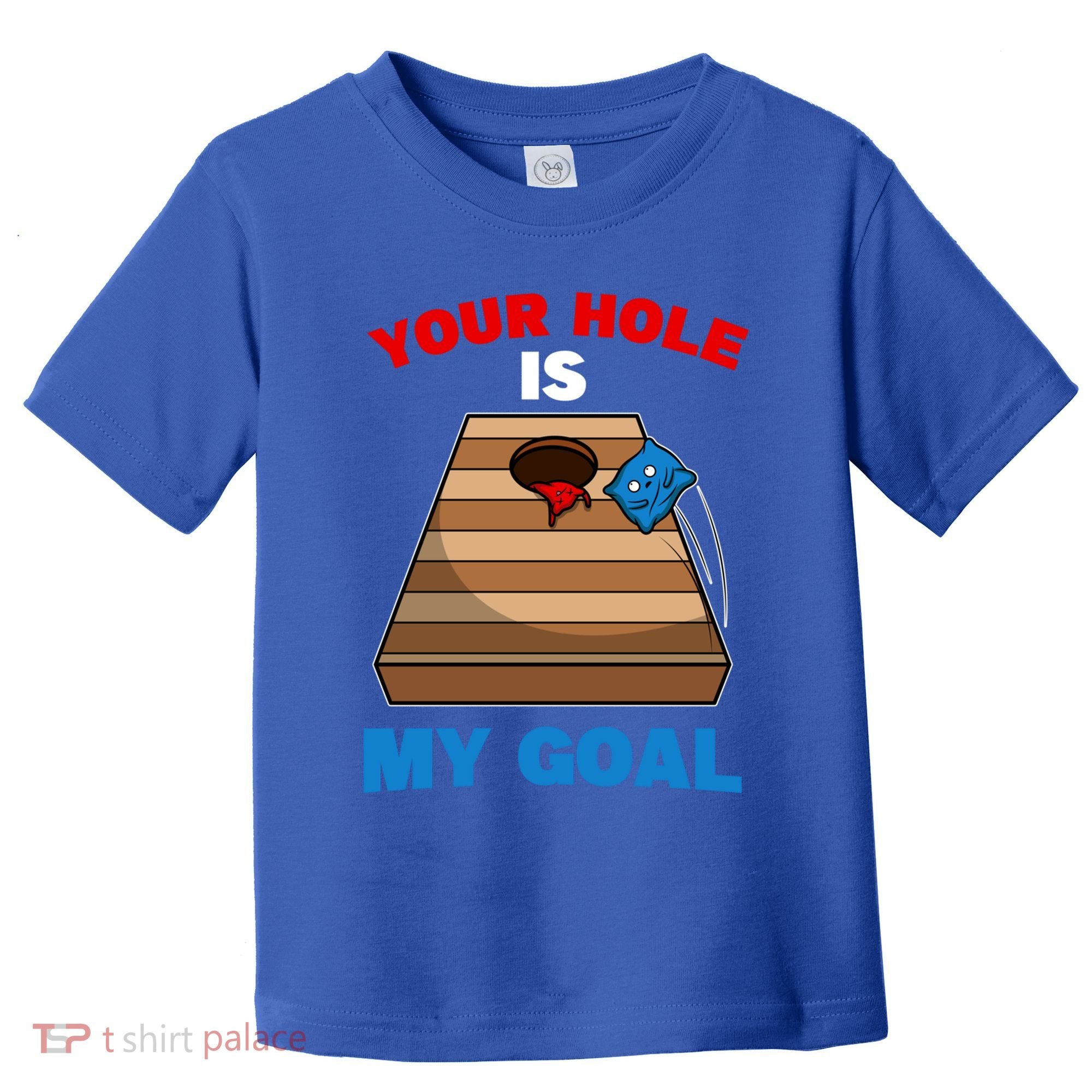 Fun Bean Bag Cornhole Your Hole Is My Goal Funny Gift Toddler T-Shirt