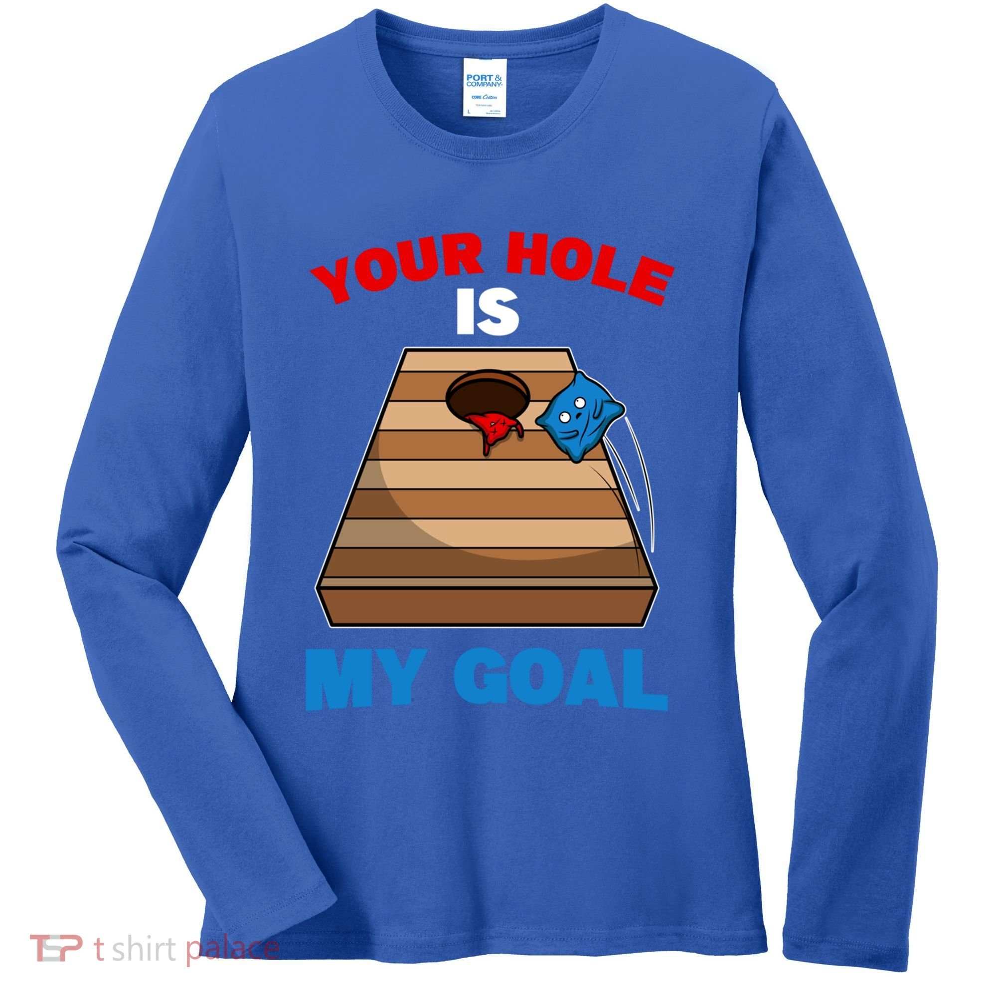 Fun Bean Bag Cornhole Your Hole Is My Goal Funny Gift Women's Long Sleeve Shirt