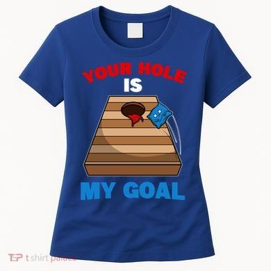 Fun Bean Bag Cornhole Your Hole Is My Goal Funny Gift Women's T-Shirt