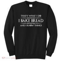 Funny Bread Baker Gifts I Bake Bread I Know Things Baking Gift Sweatshirt thumb 0