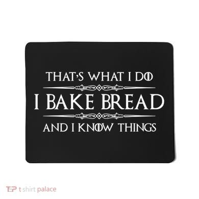 Funny Bread Baker Gifts I Bake Bread I Know Things Baking Gift Mousepad