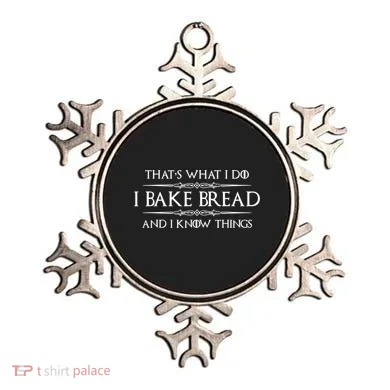 Funny Bread Baker Gifts I Bake Bread I Know Things Baking Gift Ornament
