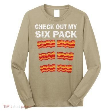 Funny Bacon BBQ Dad Grill CHECK OUT MY SIX PACK Long Sleeve Shirt