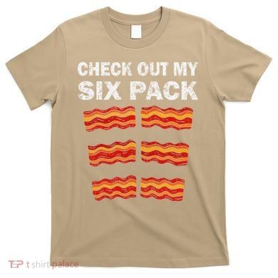 Funny Bacon BBQ Dad Grill CHECK OUT MY SIX PACK T-Shirt
