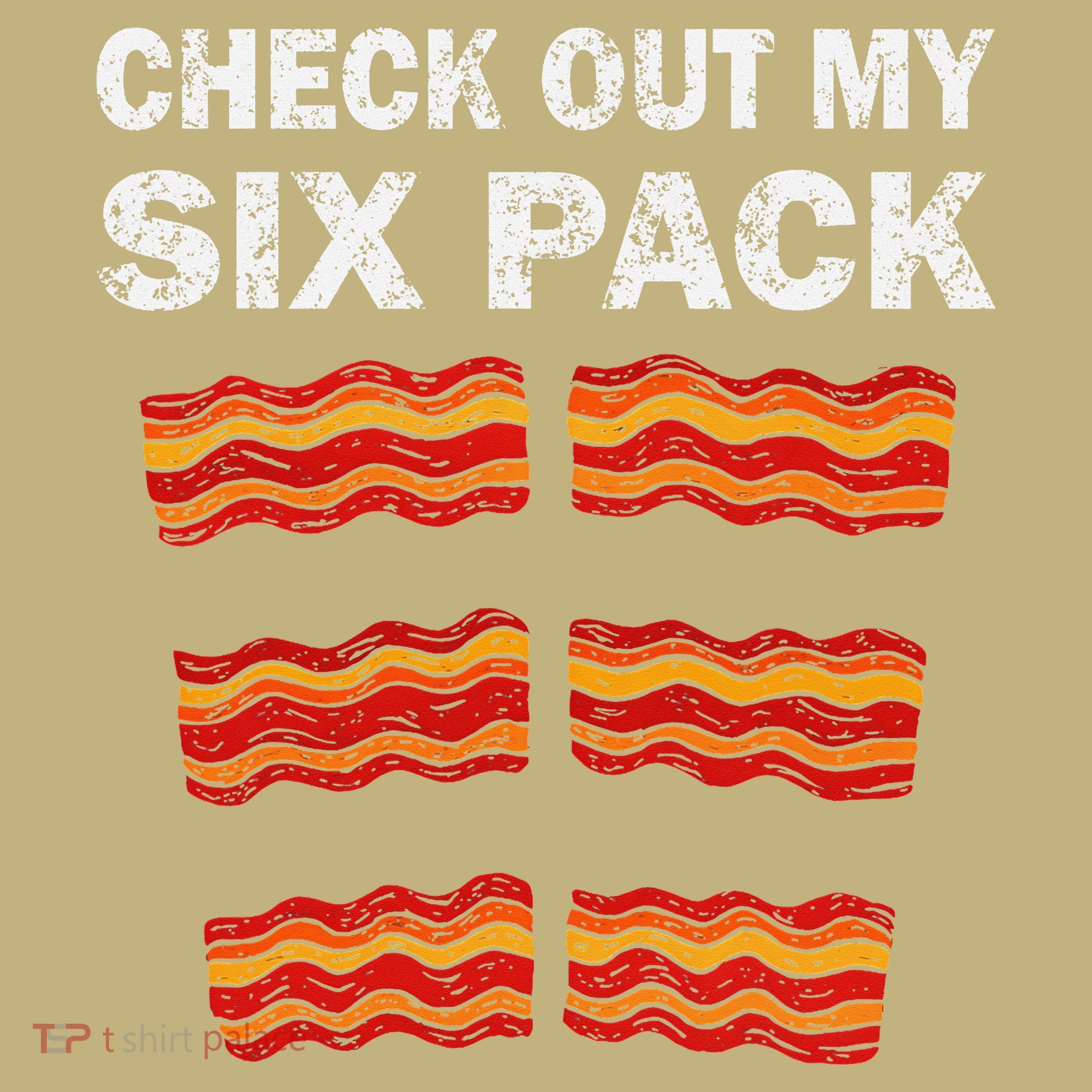 Funny Bacon BBQ Dad Grill CHECK OUT MY SIX PACK T-Shirt