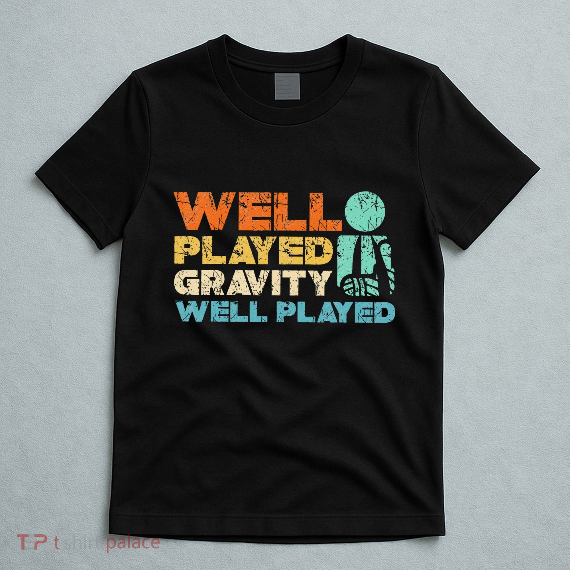 Funny Broken Bone Shoulder Elbow Well Played Gravity T-Shirt