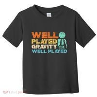 Funny Broken Bone Shoulder Elbow Well Played Gravity Toddler T-Shirt thumb 0