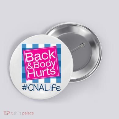 Funny Back Body Hurts Tee Quote CNA Nurse Life Button
