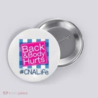 Funny Back Body Hurts Tee Quote CNA Nurse Life Button thumb 0