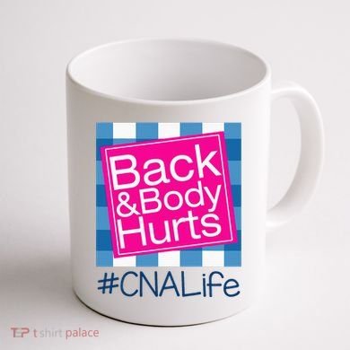 Funny Back Body Hurts Tee Quote CNA Nurse Life Coffee Mug back