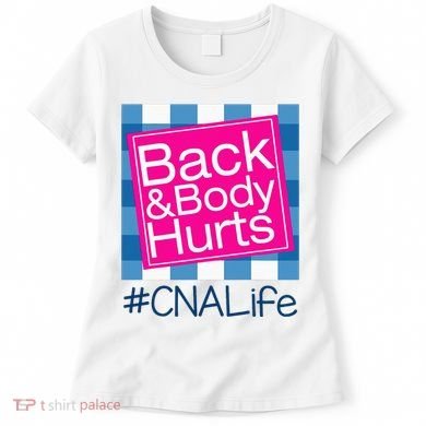 Funny Back Body Hurts Tee Quote CNA Nurse Life Women's T-Shirt