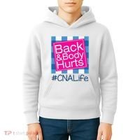 Funny Back Body Hurts Tee Quote CNA Nurse Life Kids Hoodie thumb 4