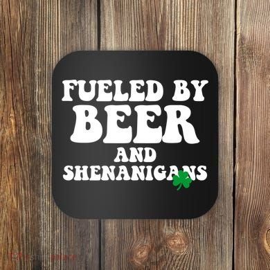 Fueled By Beer And Shenanigans St Patricks Day Coaster