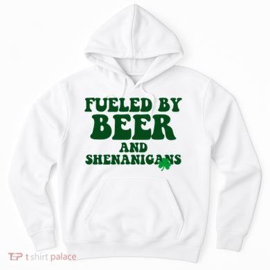 Fueled By Beer And Shenanigans St Patricks Day Hoodie