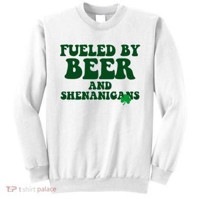 Fueled By Beer And Shenanigans St Patricks Day Sweatshirt