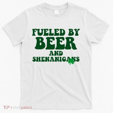 Fueled By Beer And Shenanigans St Patricks Day T-Shirt
