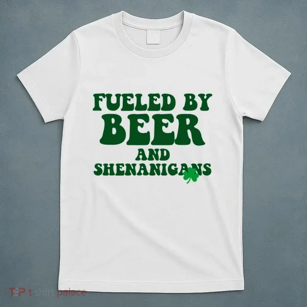 Fueled By Beer And Shenanigans St Patricks Day T-Shirt