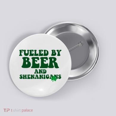 Fueled By Beer And Shenanigans St Patricks Day Button