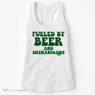 Fueled By Beer And Shenanigans St Patricks Day Women's Tank Top