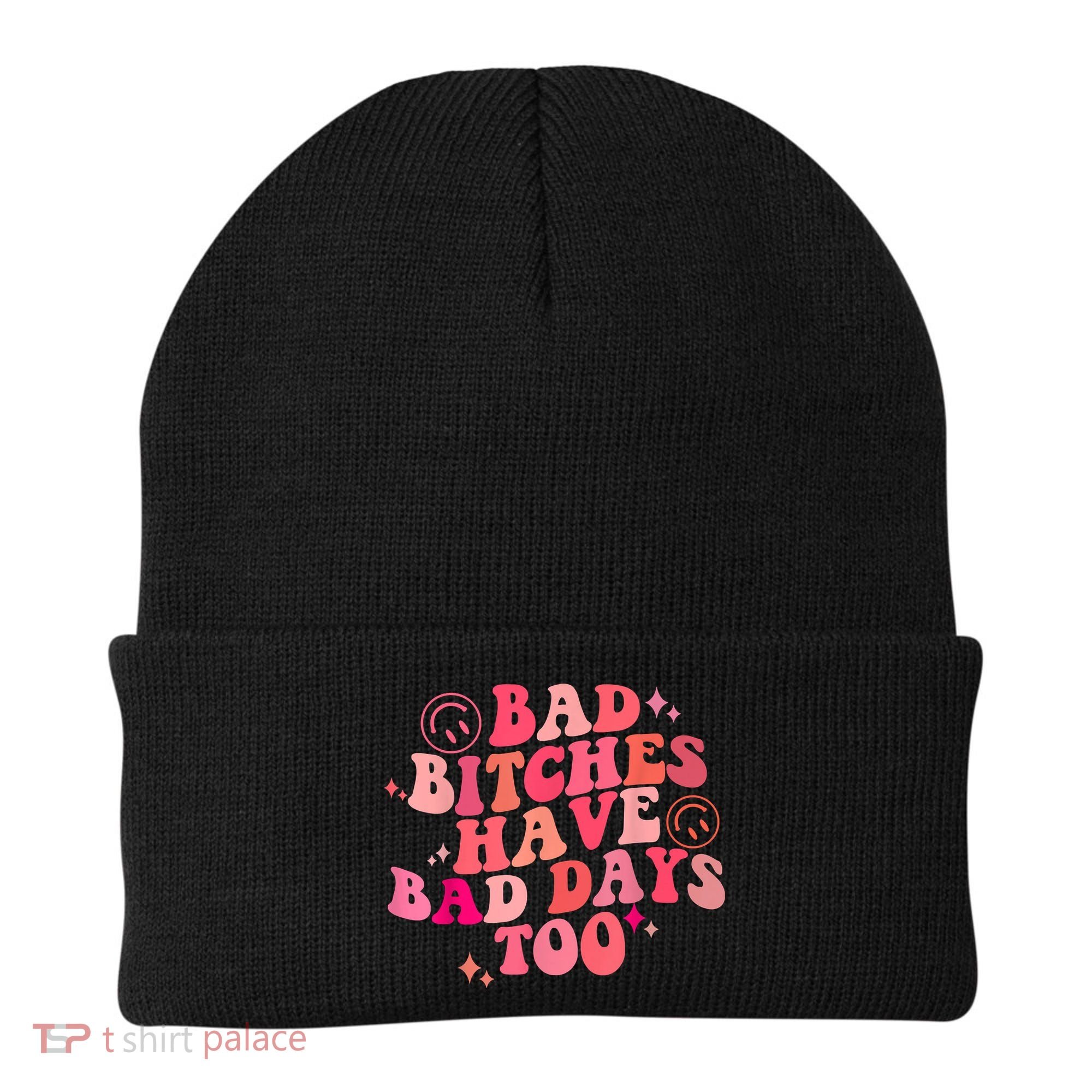 Funny Bad Bitches Have Bad Days Too Retro Funny Saying Groovy Memes Bad Bitches Beanie