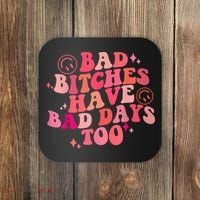 Funny Bad Bitches Have Bad Days Too Retro Funny Saying Groovy Memes Bad Bitches Coaster thumb 0