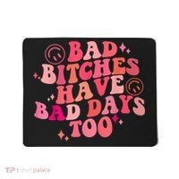 Funny Bad Bitches Have Bad Days Too Retro Funny Saying Groovy Memes Bad Bitches Mousepad thumb 0