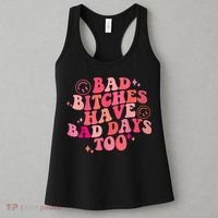 Funny Bad Bitches Have Bad Days Too Retro Funny Saying Groovy Memes Bad Bitches Women's Tank Top thumb 3