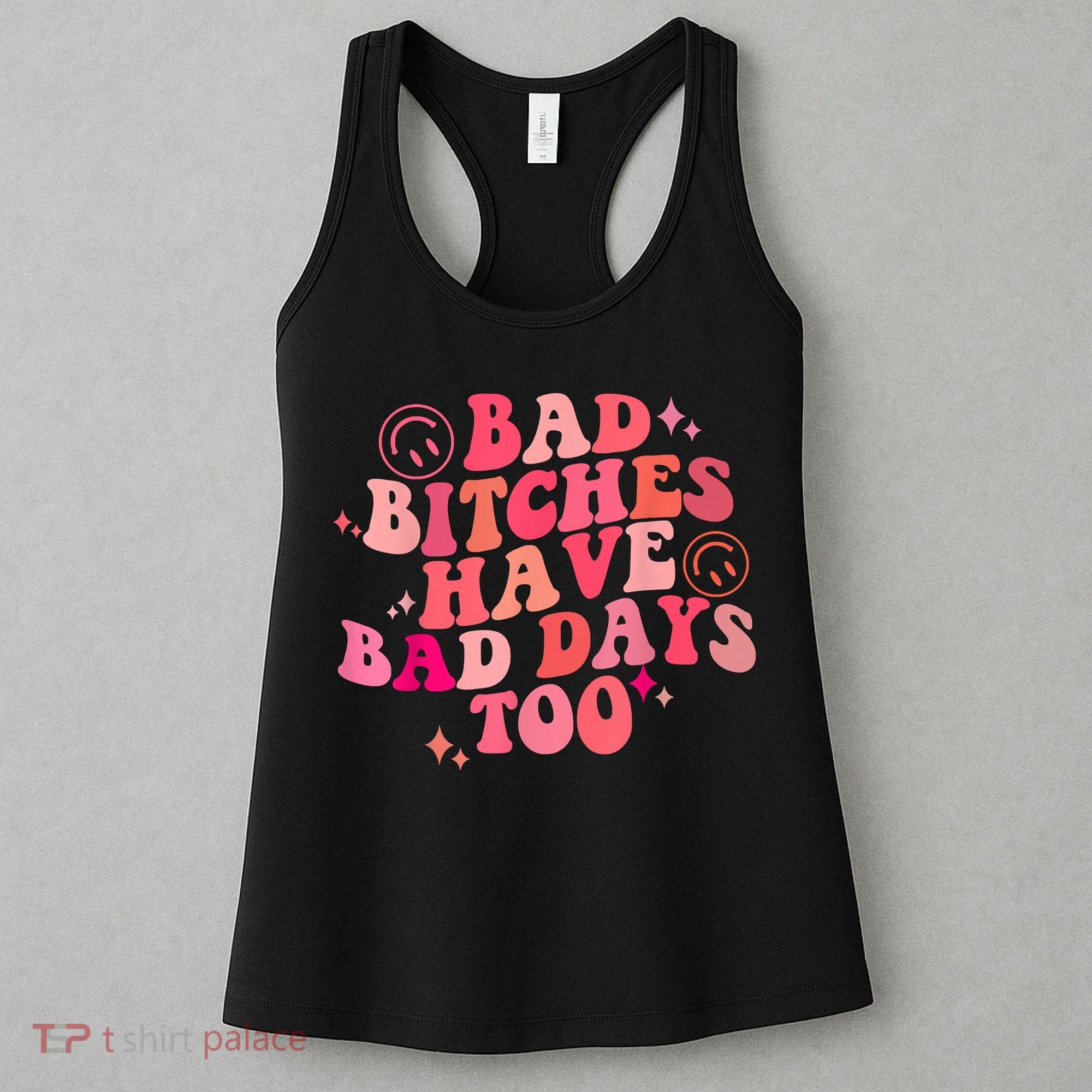 Funny Bad Bitches Have Bad Days Too Retro Funny Saying Groovy Memes Bad Bitches Women's Tank Top