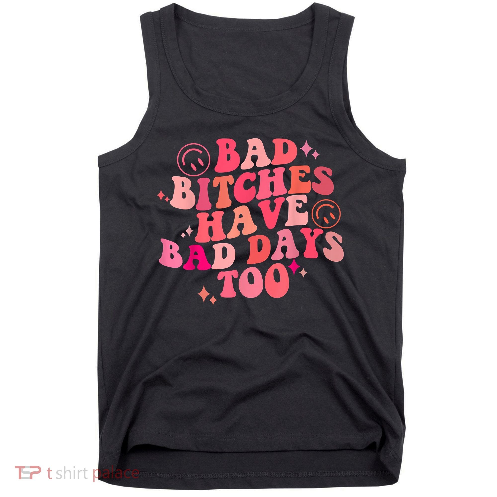 Funny Bad Bitches Have Bad Days Too Retro Funny Saying Groovy Memes Bad Bitches Tank Top