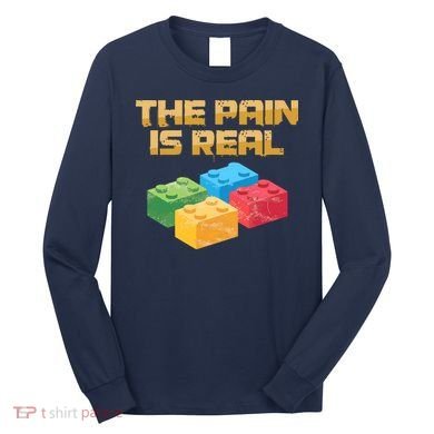 Funny Building Blocks Bricks Builder Pain Is Real Gift Long Sleeve Shirt