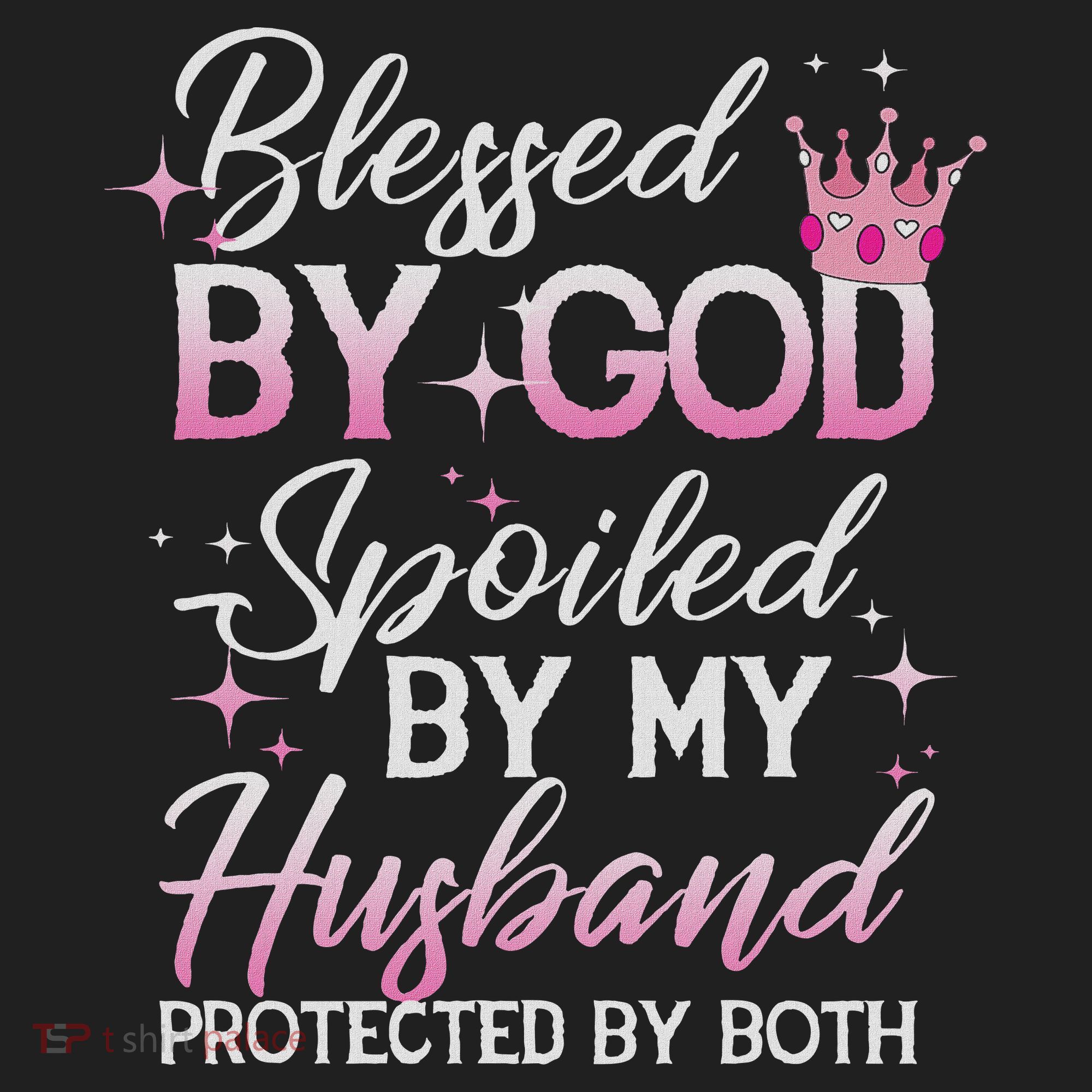 Funny Blessed By God Spoiled By My Husband Protected By Both Women's Sweatshirt