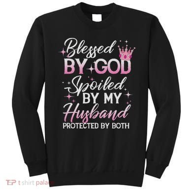 Funny Blessed By God Spoiled By My Husband Protected By Both Sweatshirt