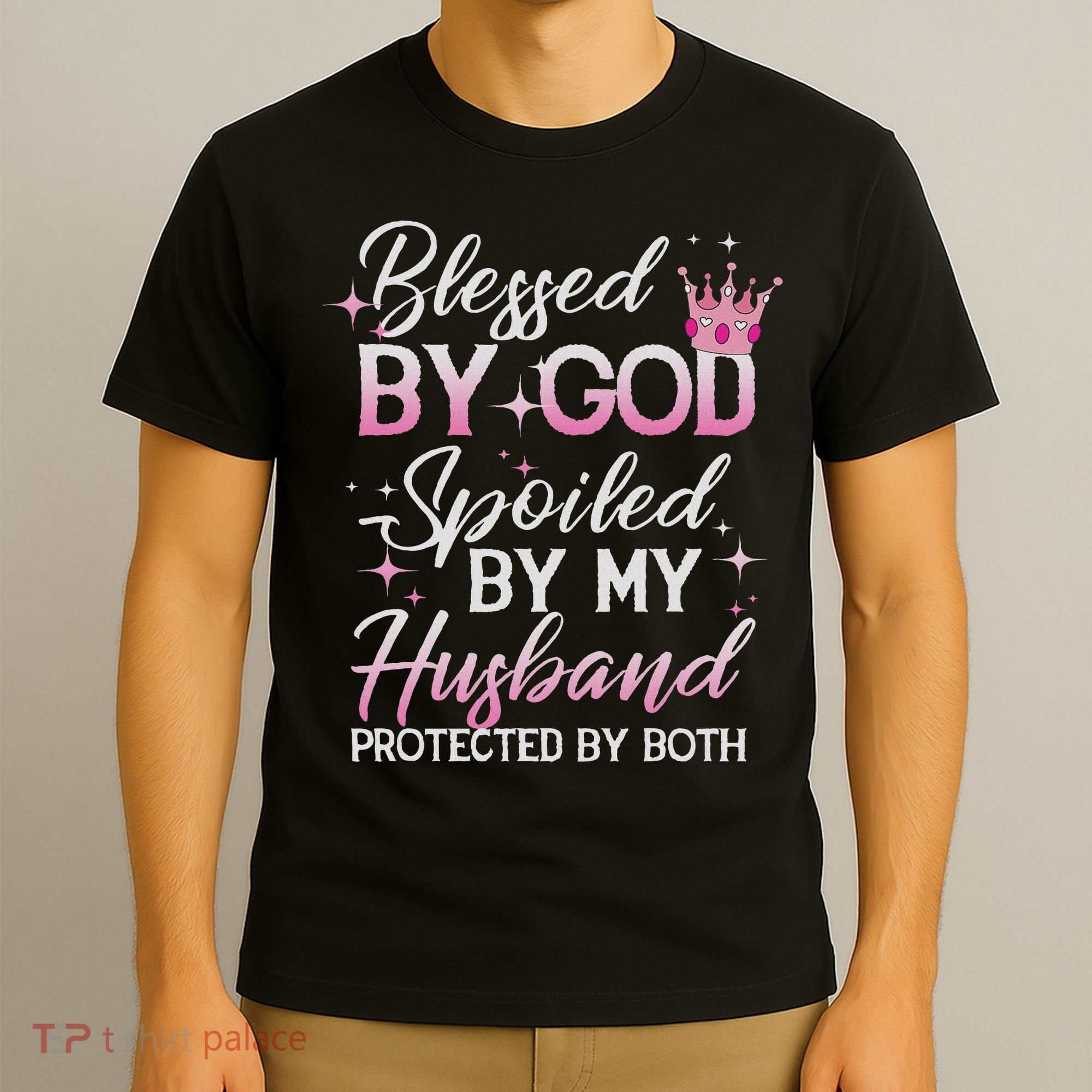 Funny Blessed By God Spoiled By My Husband Protected By Both T-Shirt
