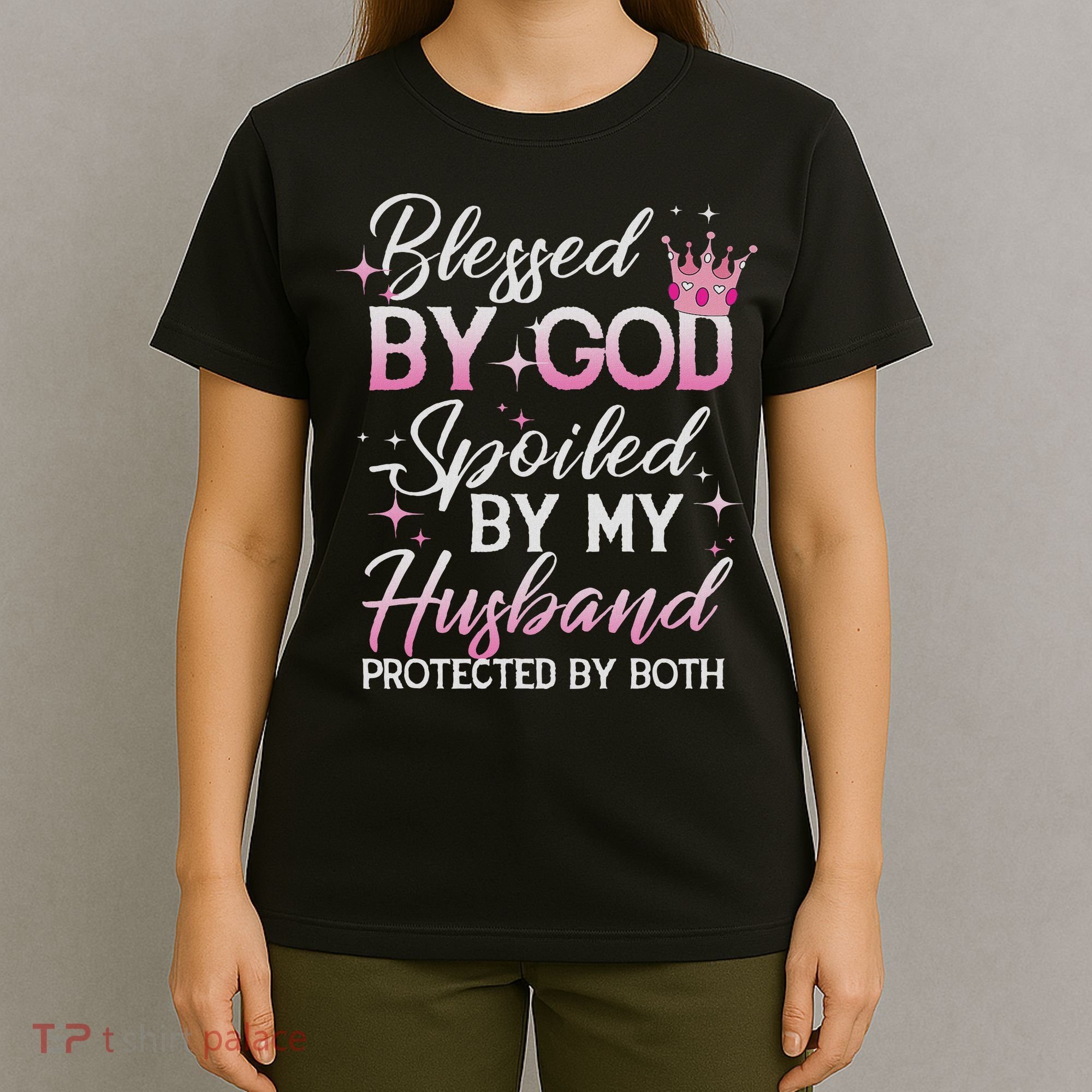 Funny Blessed By God Spoiled By My Husband Protected By Both T-Shirt