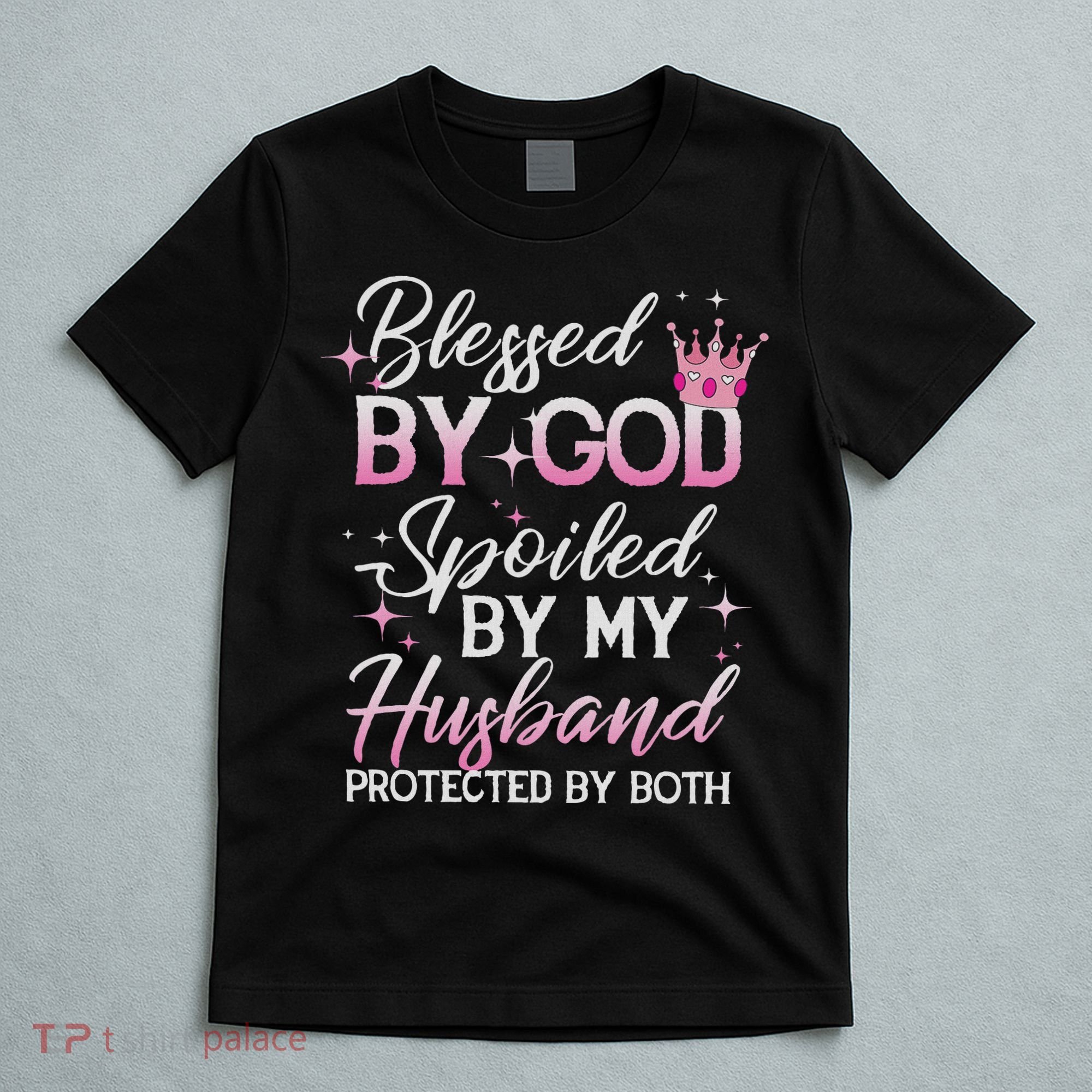 Funny Blessed By God Spoiled By My Husband Protected By Both T-Shirt