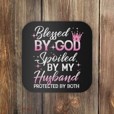 Funny Blessed By God Spoiled By My Husband Protected By Both Coaster