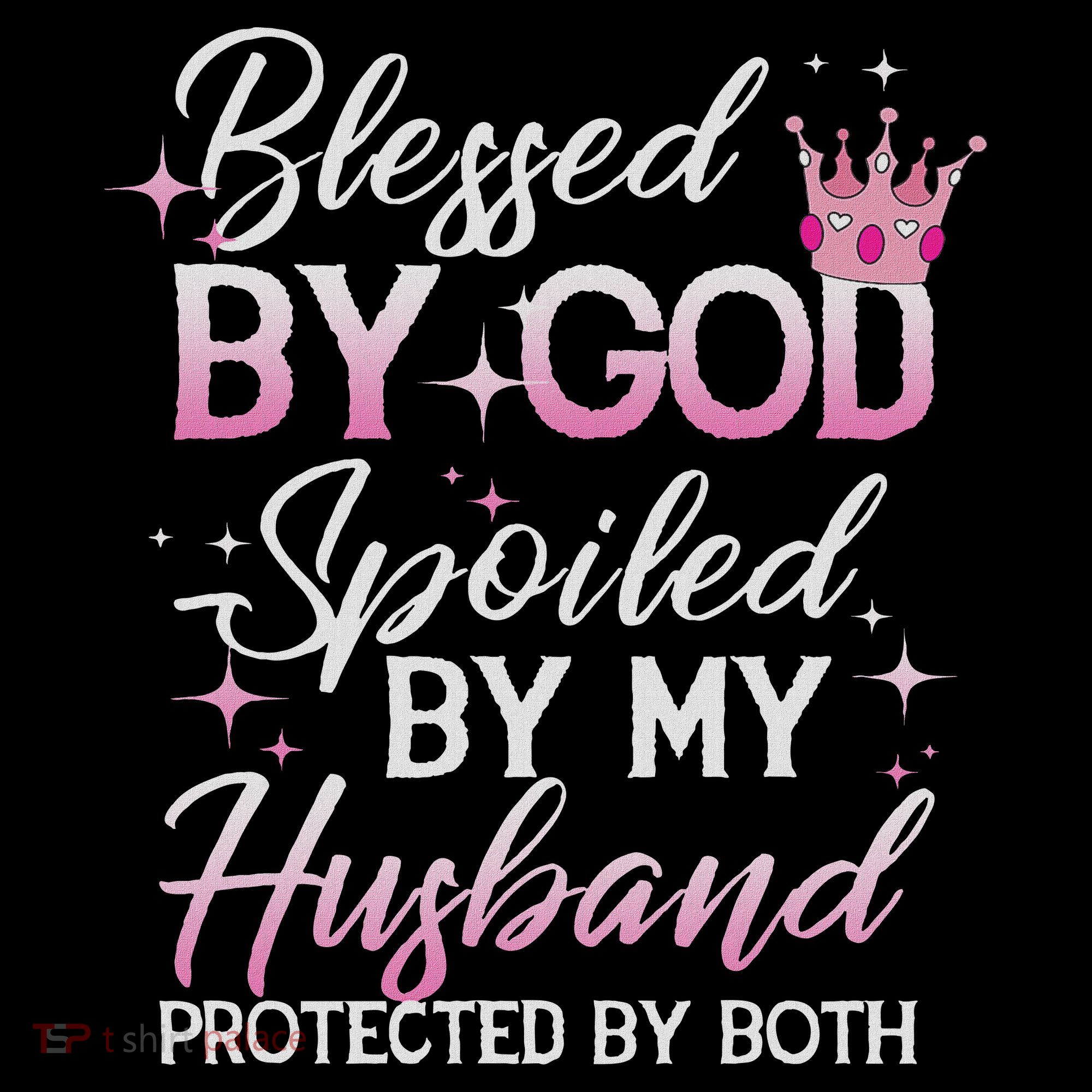 Funny Blessed By God Spoiled By My Husband Protected By Both Women's Hoodie