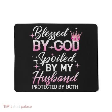 Funny Blessed By God Spoiled By My Husband Protected By Both Mousepad