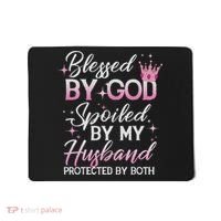 Funny Blessed By God Spoiled By My Husband Protected By Both Mousepad thumb 0