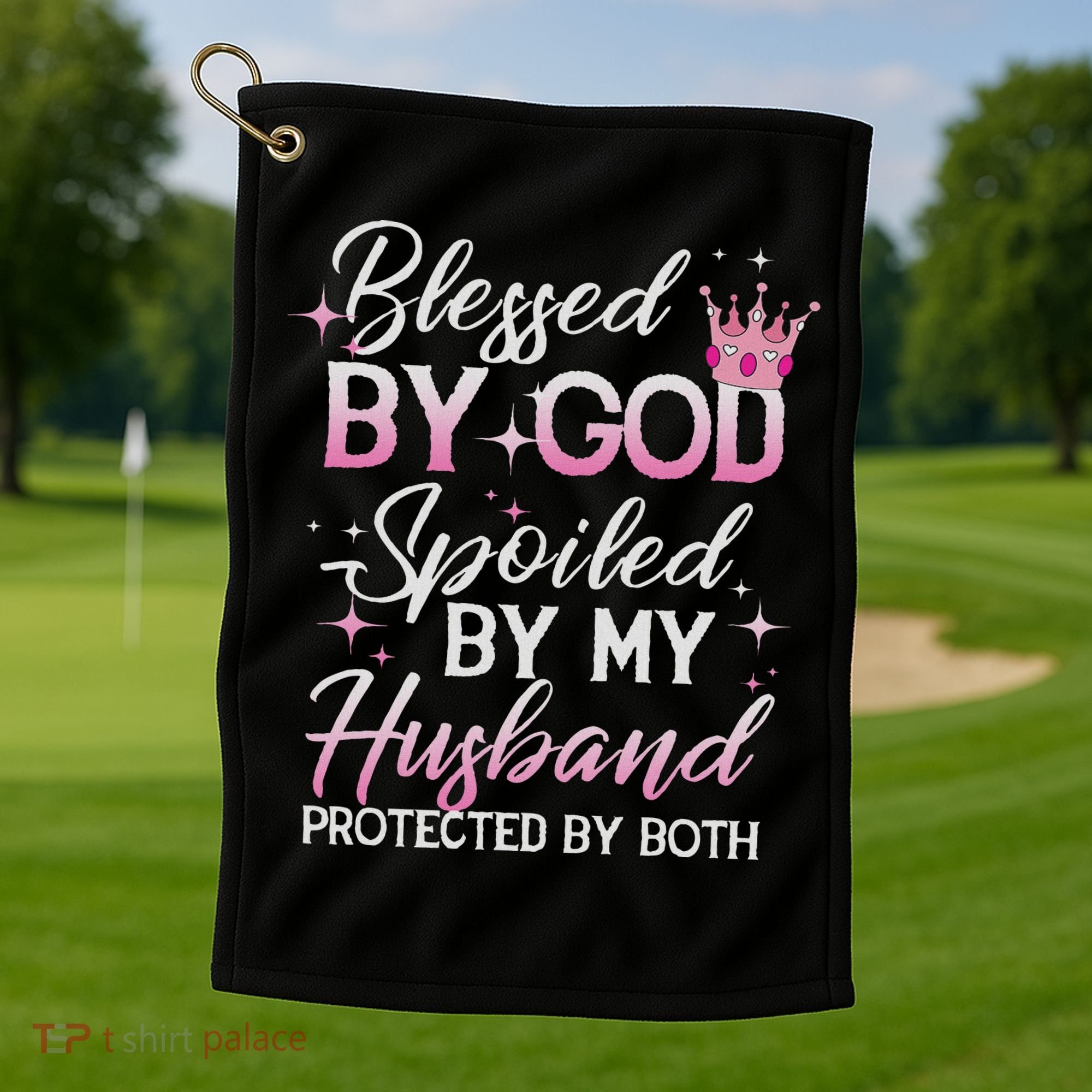 Funny Blessed By God Spoiled By My Husband Protected By Both Golf Towel