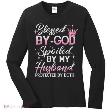 Funny Blessed By God Spoiled By My Husband Protected By Both Women's Long Sleeve Shirt