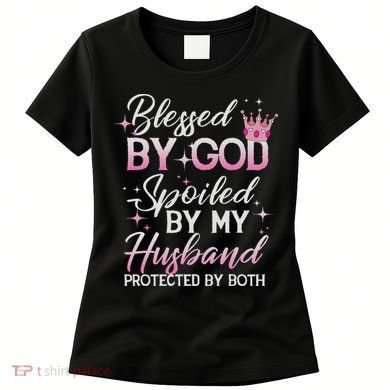 Funny Blessed By God Spoiled By My Husband Protected By Both Women's T-Shirt