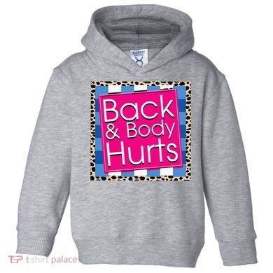 Funny Back Body Hurts Quote Workout Gym Toddler Hoodie