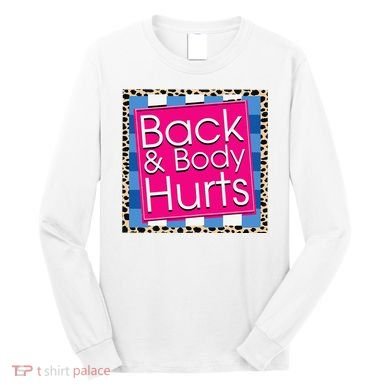 Funny Back Body Hurts Quote Workout Gym Long Sleeve Shirt