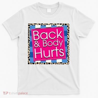 Funny Back Body Hurts Quote Workout Gym T-Shirt