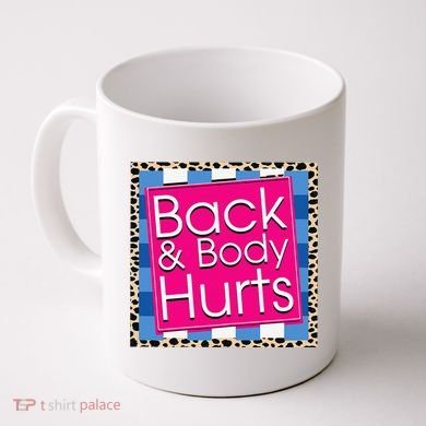Funny Back Body Hurts Quote Workout Gym Coffee Mug
