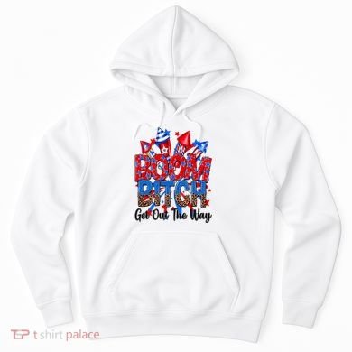 Funny Boom Bitch Get Out The Way Hoodie